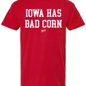 Tee Shirt Iowa Has Bad Corn